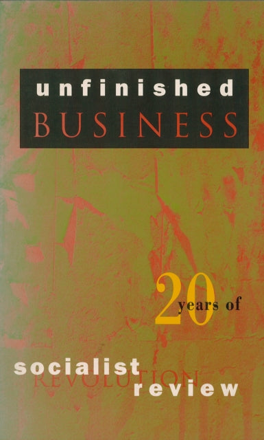 Book cover of: Unfinished Business. By: Socialist Review Collective