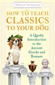 Book cover of: How to Teach Classics to Your Dog. By: Philip Womack