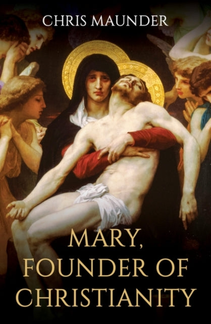 Book cover of: Mary, Founder of Christianity. By: Chris Maunder