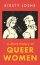 Short History of Queer Women 9780861542840 Kirsty Loehr