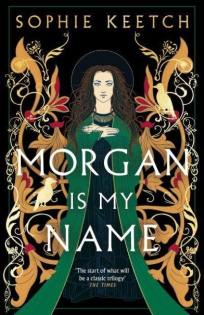 Morgan Is My Name, The sensational retelling of Arthurian legend 9780861545216 Sophie Keetch