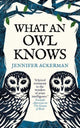 What an Owl Knows, The New Science of the World’s Most Enigmatic Birds 9780861546909 Jennifer Ackerman