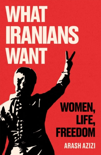 Book cover of: What Iranians Want. By: Arash Azizi