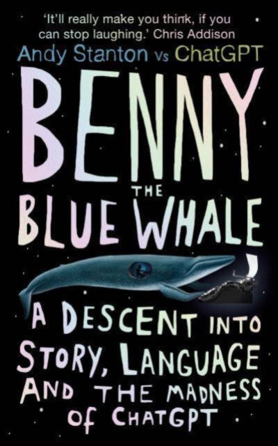 Benny the Blue Whale, One Author's Descent into the Madness of AI 9780861548705 Andy Stanton