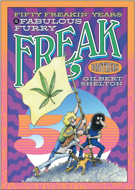 Book cover of: Fifty Freakin' Years of the Fabulous Furry Freak Brothers. By: Gilbert Shelton
