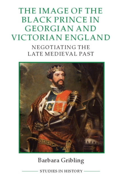 Book cover of: Image of Edward the Black Prince in Georgian and Victorian England. By: Barbara Gribling