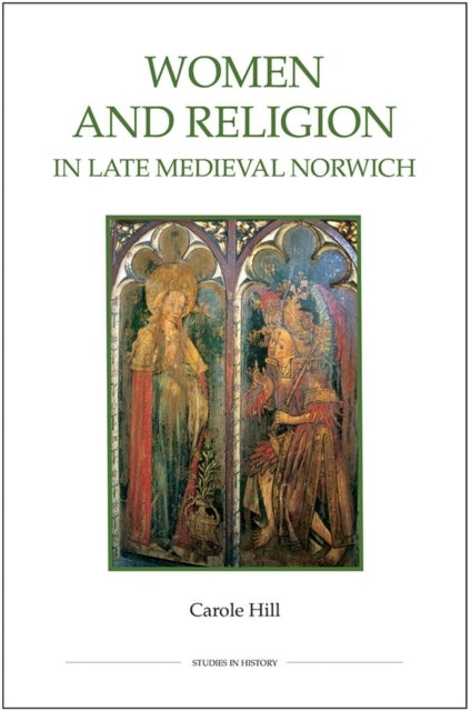 Book cover of: Women and Religion in Late Medieval Norwich. By: Carole Hill