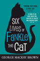 Book cover of: Six Lives of Fankle the Cat. By: George Mackay Brown