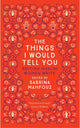 Book cover of: Things I Would Tell You. By: Sabrina Mahfouz