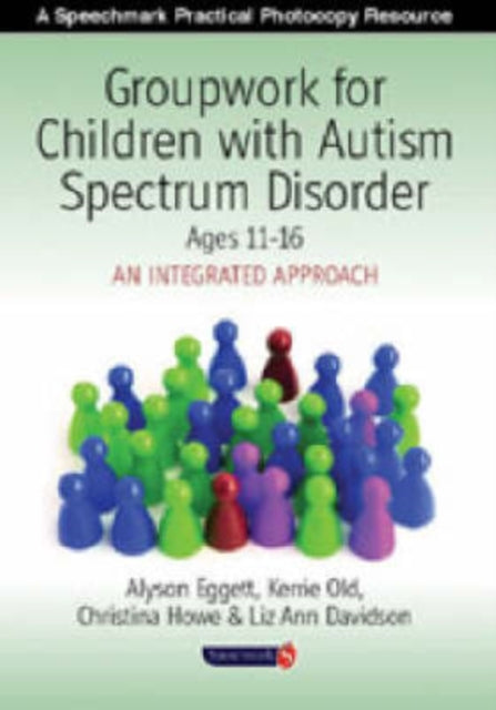 Book cover of: Groupwork for Children with Autism Spectrum Disorder Ages 11-16. By: Alyson Eggett