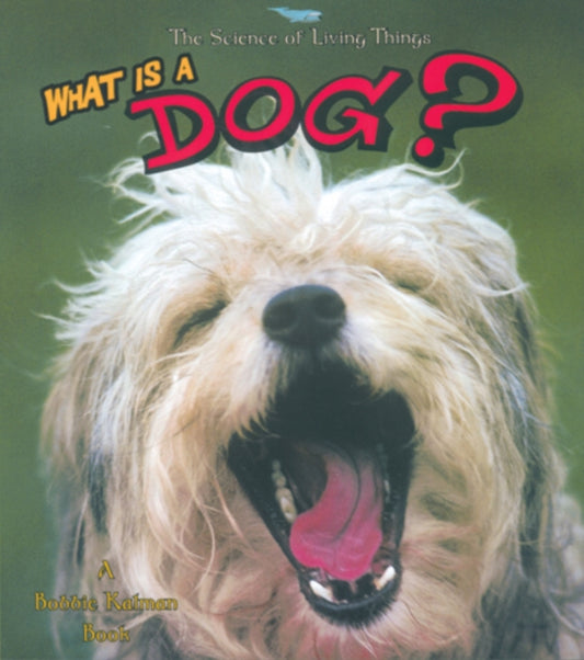 Book cover of: What Is a Dog. By: Bobbie Kalman