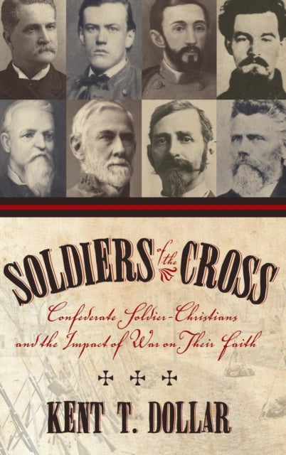 Book cover of: Soldiers Of The Cross: Confederate Soldier-Christians And The Impact Of War On Their Faith (H662/Mrc