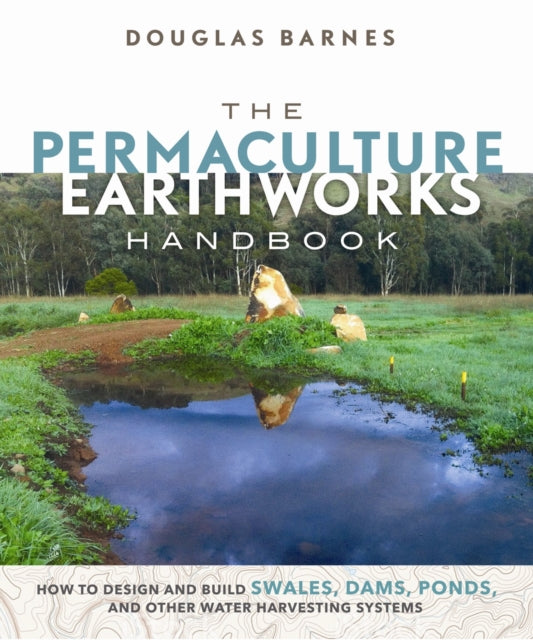 Book cover of: Permaculture Earthworks Handbook. By: Douglas R. Barnes
