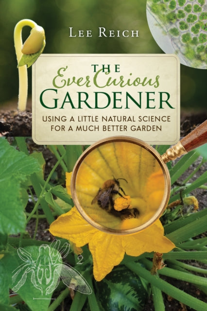 Book cover of: Ever Curious Gardener. By: Lee Reich