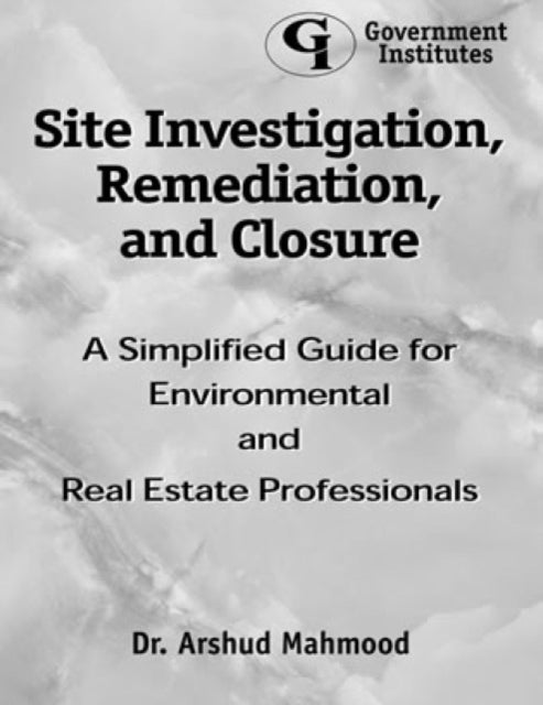 Book cover of: Site Investigation, Remediation, and Closure