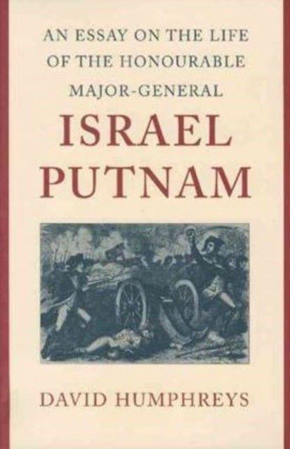 Book cover of: Essay on the Life of the Honourable Major-General Israel Putnam