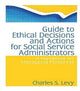 Book cover of: Guide to Ethical Decisions and Actions for Social Service Administrators. By: Charles S. Levy