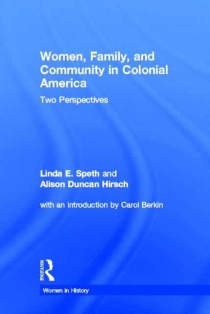 Book cover of: Women, Family, and Community in Colonial America. By: Alison Duncan Hirsch
