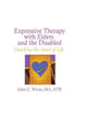 Book cover of: Expressive Therapy With Elders and the Disabled. By: Jules C. Weiss