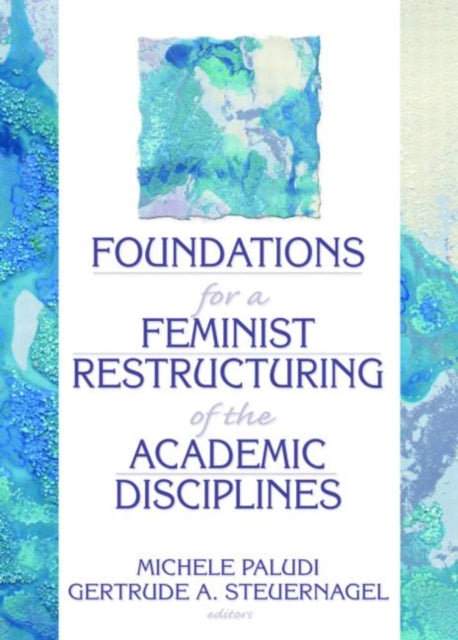 Book cover of: Foundations for a Feminist Restructuring of the Academic Disciplines. By: Michele A. Paludi