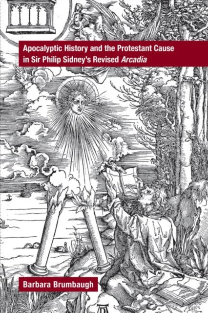 Book cover of: Apocalyptic History and the Protestant Cause in Sir Philip Sidney's Revised Arcadia. By: Barbara Brumbaugh