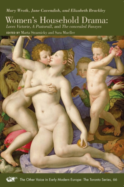 Book cover of: Women`s Household Drama – Loves Victorie, A Pastorall, and The concealed Fansyes. By: Marta Straznicky