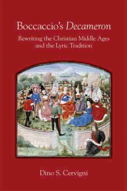 Book cover of: Boccaccio`s "Decameron" – Rewriting the Christian Middle Ages and the Lyric Tradition. By: Dino S. Cervigni