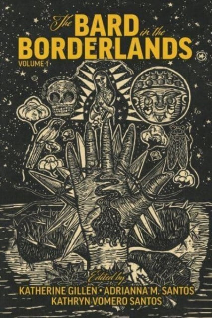 Book cover of: Bard in the Borderlands – An Anthology of Shakespeare Appropriations en La Frontera, Volume 1. By: Katherine Gillen