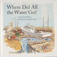 Book cover of: Where Did All the Water Go?