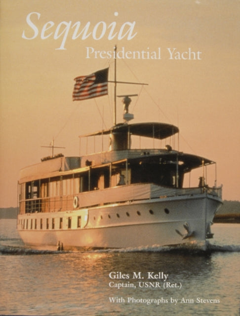 Book cover of: Sequoia: Presidential Yacht. By: Giles M. Kelly