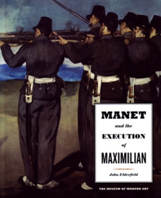 Book cover of: Manet and the Execution of Maximilian. By: John Elderfield