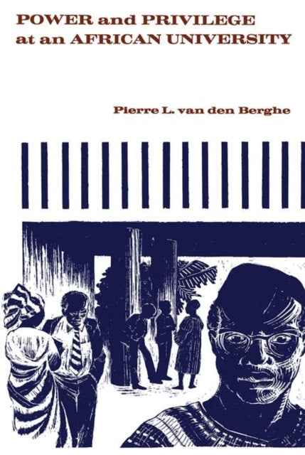 Book cover of: Power and Privilege at an African University. By: Pierre L. van den Berghe