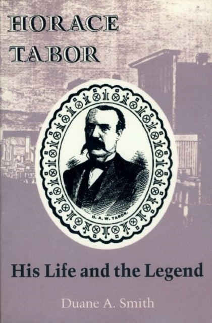 Book cover of: Horace Tabor. By: Duane A. Smith