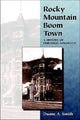 Book cover of: Rocky Mountain Boom Town. By: Duane A. Smith