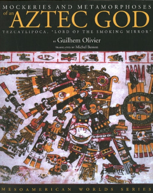 Book cover of: Mockeries and Metamorphoses of an Aztec God. By: Guilhem Olivier