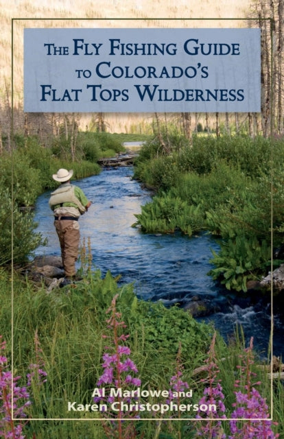 Book cover of: Fly Fishing Guide to Colorado's Flat Tops Wilderness. By: Al Marlowe
