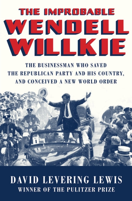 Book cover of: Improbable Wendell Willkie. By: David Levering Lewis