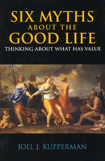 Book cover of: Six Myths about the Good Life