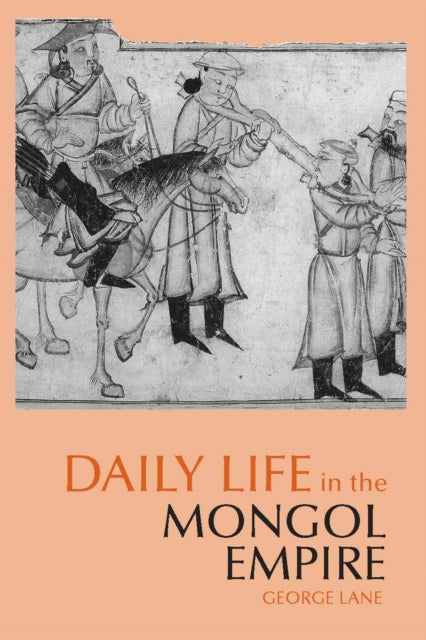 Book cover of: Daily Life in the Mongol Empire. By: George Lane