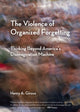 Book cover of: Violence of Organized Forgetting. By: Henry A. Giroux