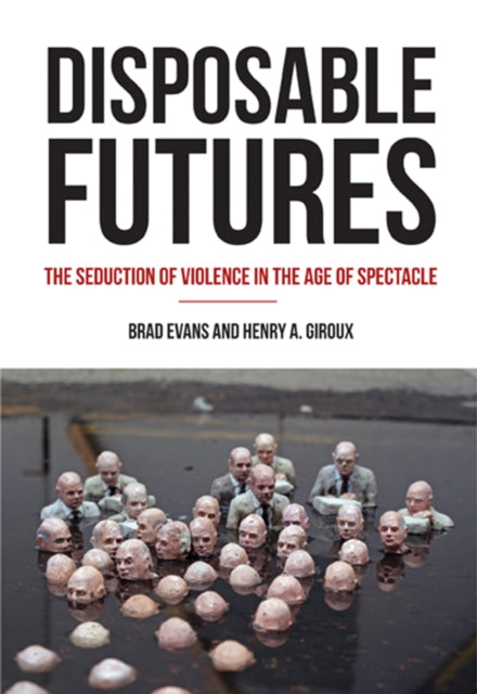 Book cover of: Disposable Futures. By: Brad Evans