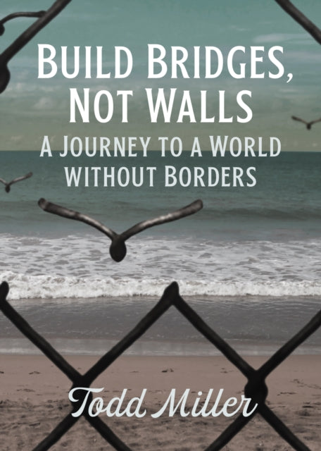 Book cover of: Build Bridges, Not Walls. By: Todd Miller
