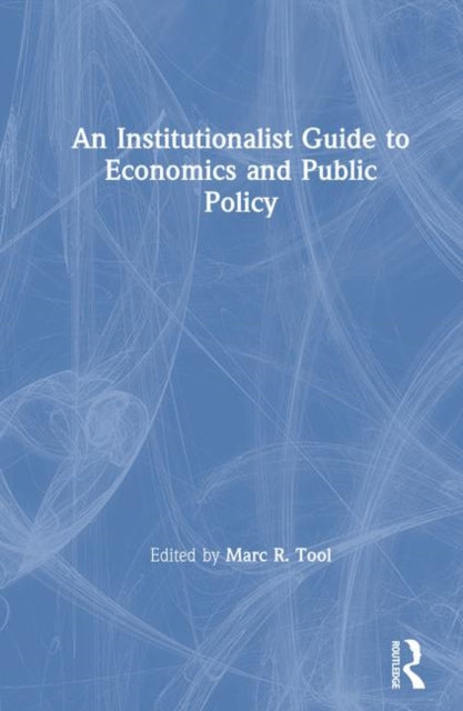 Book cover of: Institutionalist Guide to Economics and Public Policy. By: Marc R. Tool