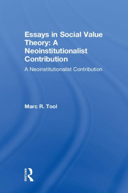 Book cover of: Essays in Social Value Theory: A Neoinstitutionalist Contribution