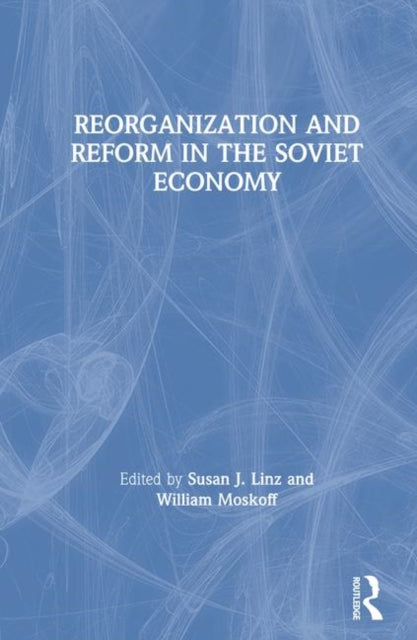 Book cover of: Reorganization and Reform in the Soviet Economy
