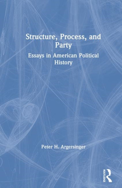 Book cover of: Structure, Process and Party:. By: Peter H. Argersinger