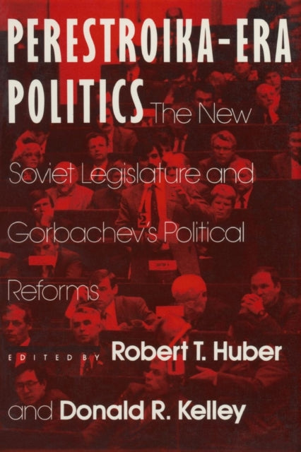 Book cover of: Perestroika Era Politics: The New Soviet Legislature and Gorbachev's Political Reforms. By: Robert T. Huber