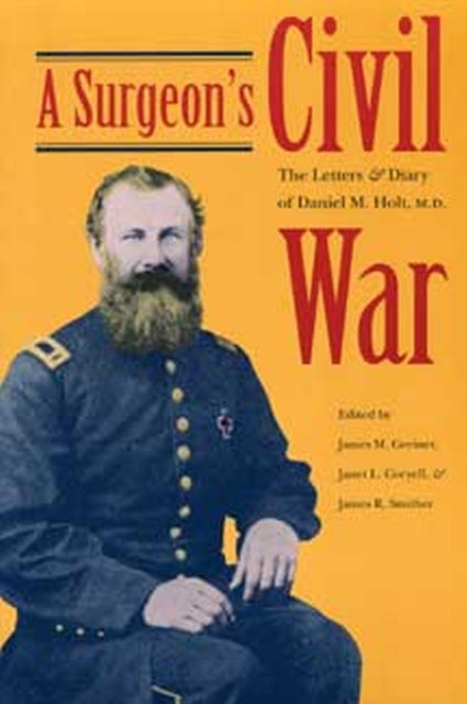 Book cover of: Surgeon's Civil War. By: Daniel M. Holt