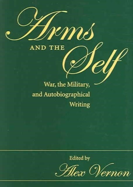 Book cover of: Arms and the Self. By: Alex Vernon