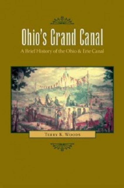 Book cover of: Ohio's Grand Canal. By: Terry K. Woods